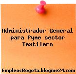 Administrador General Para Pyme – Sector Textilero