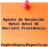 Agente de Recepción Hotel Hotel AC Marriott Providencia