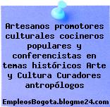 Artesanos promotores culturales cocineros populares y conferencistas en temas históricos Arte y Cultura Curadores antropólogos