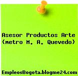 Asesor Productos Arte (metro M. A. Quevedo)