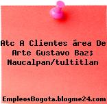 Atc A Clientes área De Arte Gustavo Baz; Naucalpan/tultitlan