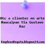 Atc a clientes en arte Naucalpan Vía Gustavo Baz