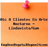 Atc A Clientes En Arte Nocturno – Lindavista/Gam
