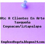 Atc A Clientes En Arte Taxqueña Coyoacan/iztapalapa