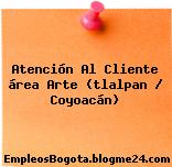 Atención Al Cliente área Arte (tlalpan / Coyoacán)