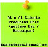 At´n Al Cliente Productos Arte (gustavo Baz / Naucalpan)