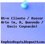 At’n Cliente / Asesor Arte (m. A. Quevedo / Oasis Coyoacán)