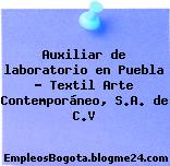 Auxiliar de laboratorio en Puebla – Textil Arte Contemporáneo, S.A. de C.V