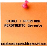 B196] | APERTURA AEROPUERTO Gerente