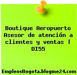 Boutique Aeropuerto Asesor de atención a clientes y ventas | DI55