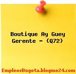 Boutique Ay Guey Gerente – (Q72)