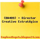 (BW489) – Director Creativo Estratégico