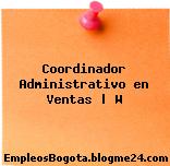 Coordinador Administrativo en Ventas | W