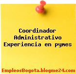 Coordinador Administrativo Experiencia en pymes