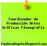 Coordinador de Producción Artes Gráficas Flexografía