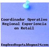 Coordinador Operativo Regional Experiencia en Retail