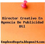 Director Creativo En Agencia De Publicidad Btl