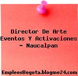 Director De Arte Eventos Y Activaciones – Naucalpan