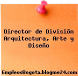 Director de División Arquitectura, Arte y Diseño