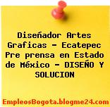 Diseñador Artes Graficas – Ecatepec Pre prensa en Estado de México – DISEÑO Y SOLUCION