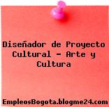 Diseñador de Proyecto Cultural – Arte y Cultura