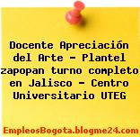 Docente Apreciación del Arte – Plantel zapopan turno completo en Jalisco – Centro Universitario UTEG