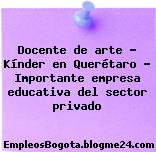 Docente de arte – Kínder en Querétaro – Importante empresa educativa del sector privado