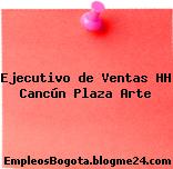 Ejecutivo de Ventas HH Cancún Plaza Arte