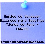 Empleo de Vendedor Bilingue para Boutique Tienda de Ropa – LKQ252