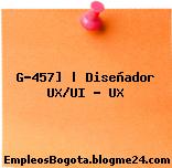 G-457] | Diseñador UX/UI – UX