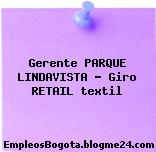 Gerente PARQUE LINDAVISTA – Giro RETAIL textil