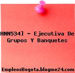 HNN534] – Ejecutiva De Grupos Y Banquetes