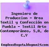 Ingeniero de Produccion – Area Textil y Confección en Puebla – Textil Arte Contemporáneo, S.A. de C.V