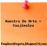 Maestro De Arte – Cuajimalpa