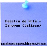 Maestro de Arte – Zapopan (Jalisco)