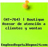 (MT-764) | Boutique Asesor de atención a clientes y ventas