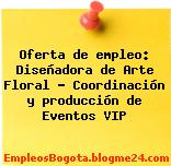 Oferta de empleo: Diseñadora de Arte Floral – Coordinación y producción de Eventos VIP