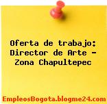 Oferta de trabajo: Director de Arte – Zona Chapultepec