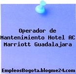 Operador de Mantenimiento Hotel AC Marriott Guadalajara