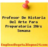 Profesor De Historia Del Arte Para Preparatoria 2Hrs Semana