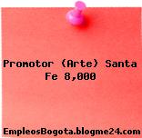 Promotor (Arte) Santa Fe 8,000