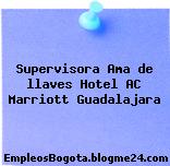 Supervisora Ama de llaves Hotel AC Marriott Guadalajara