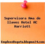 Supervisora Ama de llaves Hotel AC Marriott