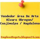 Vendedor área De Arte Alvaro Obregon/ Cuajimalpa / Magdalena