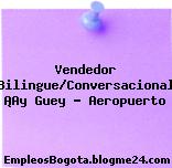 Vendedor Bilingue/Conversacional ¡Ay Guey – Aeropuerto