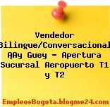 Vendedor Bilingue/Conversacional ¡Ay Guey – Apertura Sucursal Aeropuerto T1 y T2