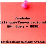 Vendedor Bilingue/Conversacional ¡Ay Guey – N890