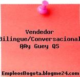 Vendedor Bilingue/Conversacional ¡Ay Guey QS