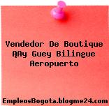 Vendedor De Boutique ¡Ay Guey Bilingue Aeropuerto