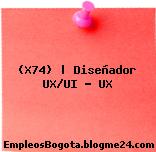 (X74) | Diseñador UX/UI – UX